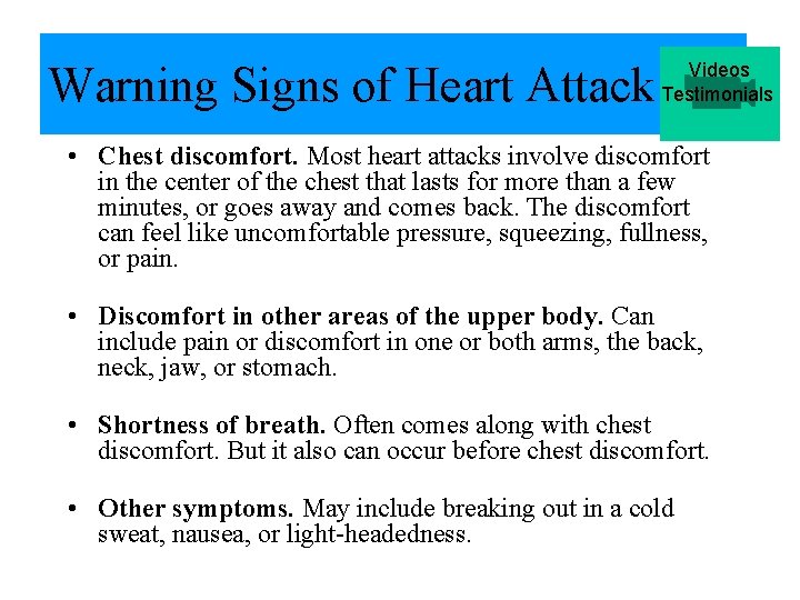 Warning Signs of Heart Attack Videos Testimonials • Chest discomfort. Most heart attacks involve