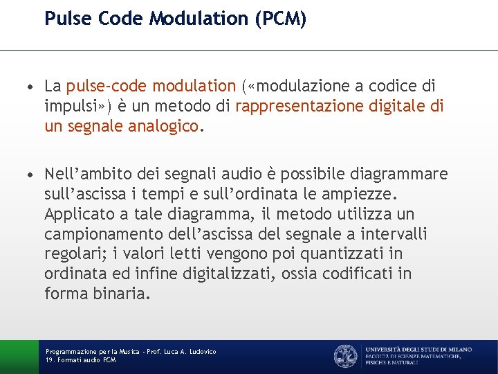Pulse Code Modulation (PCM) • La pulse-code modulation ( «modulazione a codice di impulsi» Pulse Code Modulation (PCM) • La pulse-code modulation ( «modulazione a codice di impulsi»