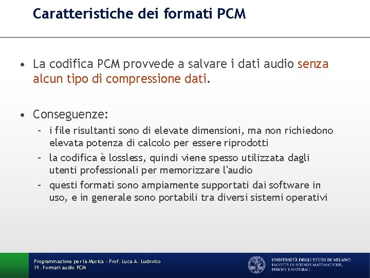 Caratteristiche dei formati PCM • La codifica PCM provvede a salvare i dati audio Caratteristiche dei formati PCM • La codifica PCM provvede a salvare i dati audio