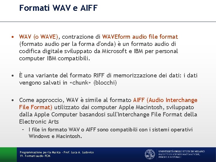 Formati WAV e AIFF • WAV (o WAVE), contrazione di WAVEform audio file format Formati WAV e AIFF • WAV (o WAVE), contrazione di WAVEform audio file format