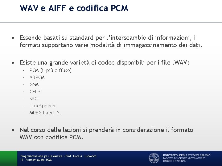 WAV e AIFF e codifica PCM • Essendo basati su standard per l’interscambio di WAV e AIFF e codifica PCM • Essendo basati su standard per l’interscambio di