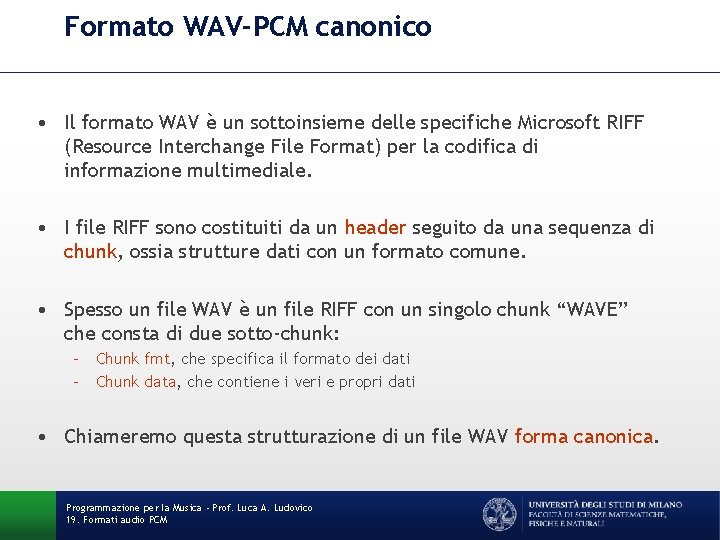 Formato WAV-PCM canonico • Il formato WAV è un sottoinsieme delle specifiche Microsoft RIFF Formato WAV-PCM canonico • Il formato WAV è un sottoinsieme delle specifiche Microsoft RIFF