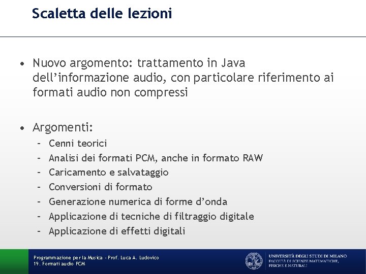 Scaletta delle lezioni • Nuovo argomento: trattamento in Java dell’informazione audio, con particolare riferimento Scaletta delle lezioni • Nuovo argomento: trattamento in Java dell’informazione audio, con particolare riferimento