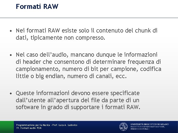 Formati RAW • Nei formati RAW esiste solo il contenuto del chunk di dati, Formati RAW • Nei formati RAW esiste solo il contenuto del chunk di dati,