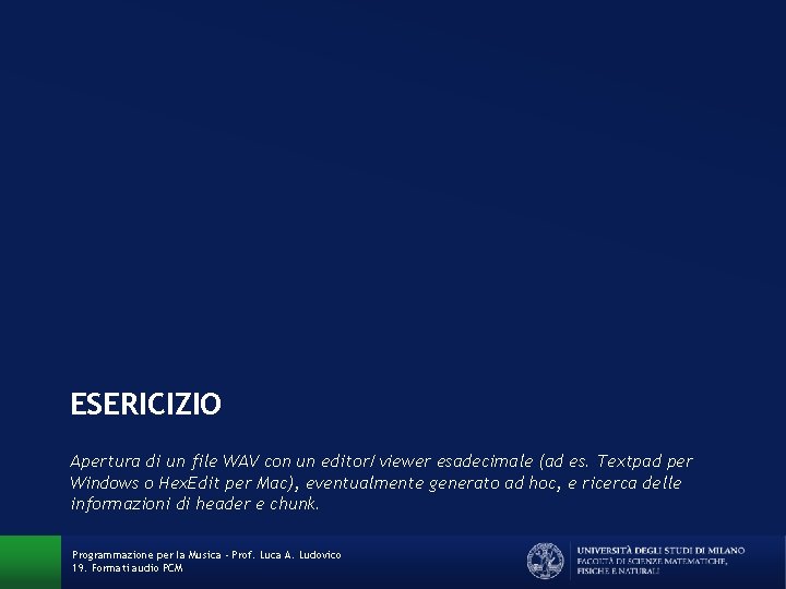 ESERICIZIO Apertura di un file WAV con un editor/viewer esadecimale (ad es. Textpad per ESERICIZIO Apertura di un file WAV con un editor/viewer esadecimale (ad es. Textpad per