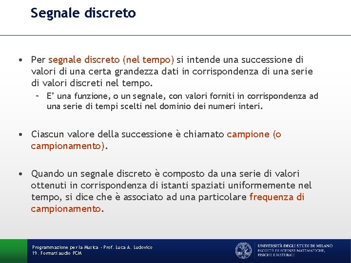 Segnale discreto • Per segnale discreto (nel tempo) si intende una successione di valori Segnale discreto • Per segnale discreto (nel tempo) si intende una successione di valori