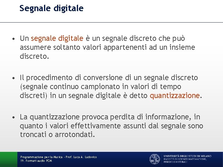 Segnale digitale • Un segnale digitale è un segnale discreto che può assumere soltanto Segnale digitale • Un segnale digitale è un segnale discreto che può assumere soltanto
