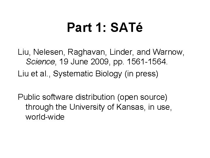 Part 1: SATé Liu, Nelesen, Raghavan, Linder, and Warnow, Science, 19 June 2009, pp.