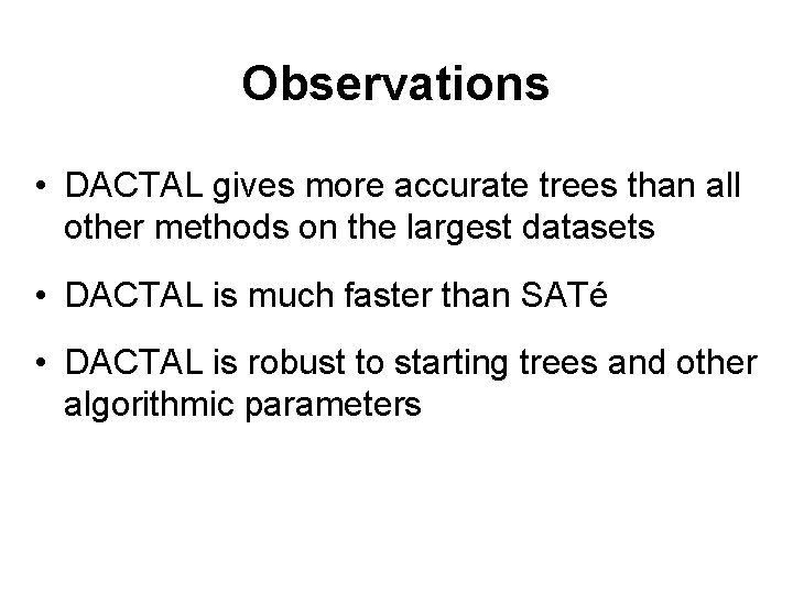 Observations • DACTAL gives more accurate trees than all other methods on the largest