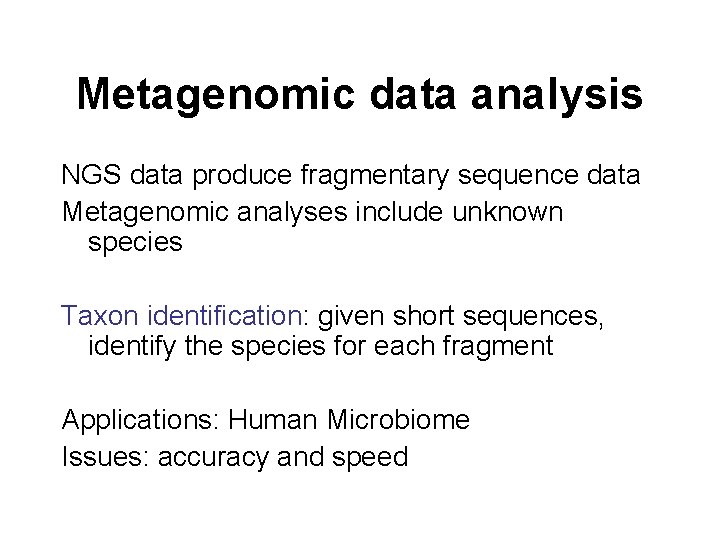 Metagenomic data analysis NGS data produce fragmentary sequence data Metagenomic analyses include unknown species