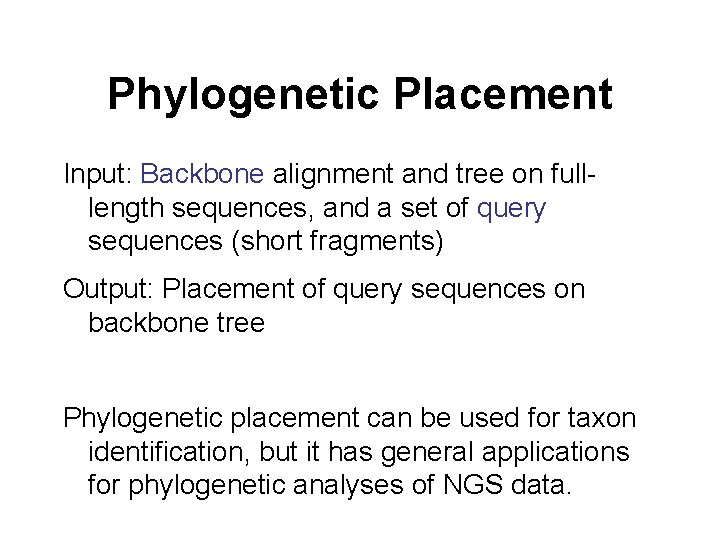 Phylogenetic Placement Input: Backbone alignment and tree on fulllength sequences, and a set of