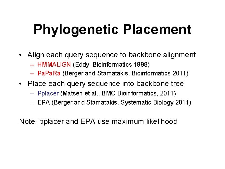 Phylogenetic Placement • Align each query sequence to backbone alignment – HMMALIGN (Eddy, Bioinformatics