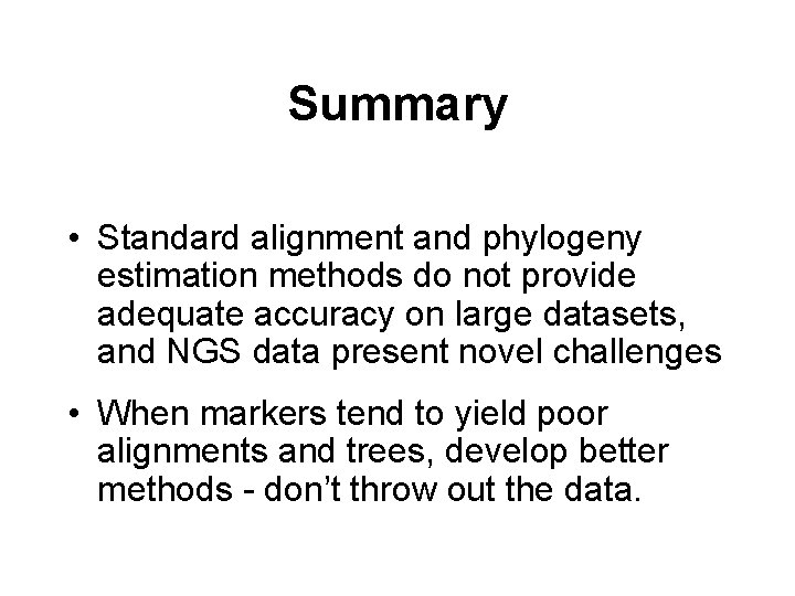 Summary • Standard alignment and phylogeny estimation methods do not provide adequate accuracy on