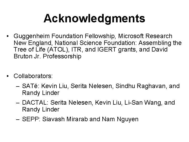 Acknowledgments • Guggenheim Foundation Fellowship, Microsoft Research New England, National Science Foundation: Assembling the