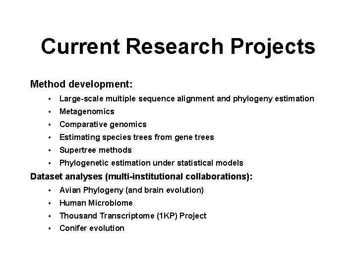Current Research Projects Method development: • Large-scale multiple sequence alignment and phylogeny estimation •