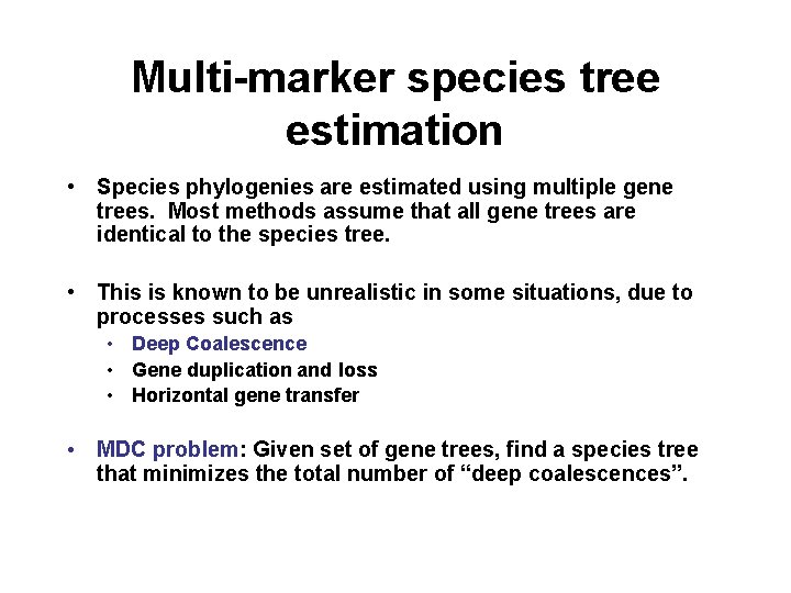 Multi-marker species tree estimation • Species phylogenies are estimated using multiple gene trees. Most