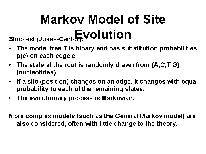 Markov Model of Site Evolution Simplest (Jukes-Cantor): • The model tree T is binary