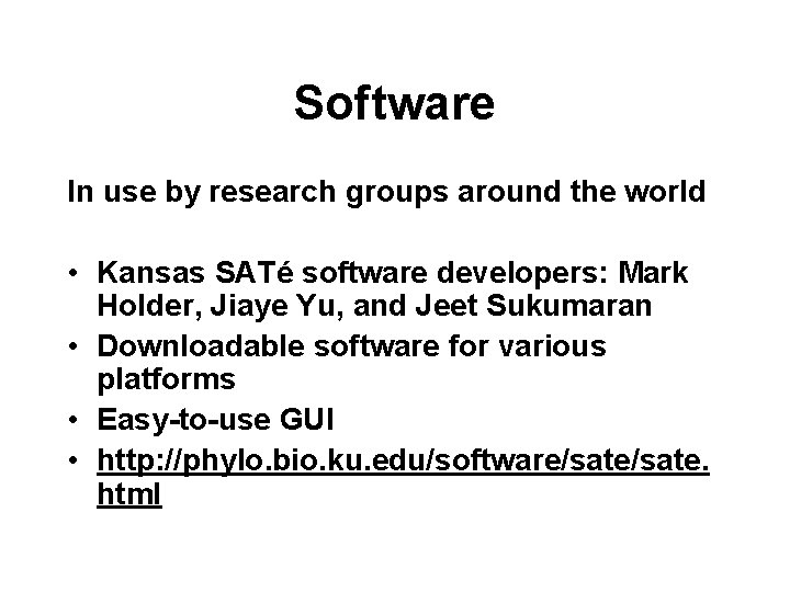 Software In use by research groups around the world • Kansas SATé software developers: