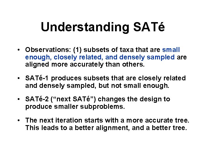 Understanding SATé • Observations: (1) subsets of taxa that are small enough, closely related,