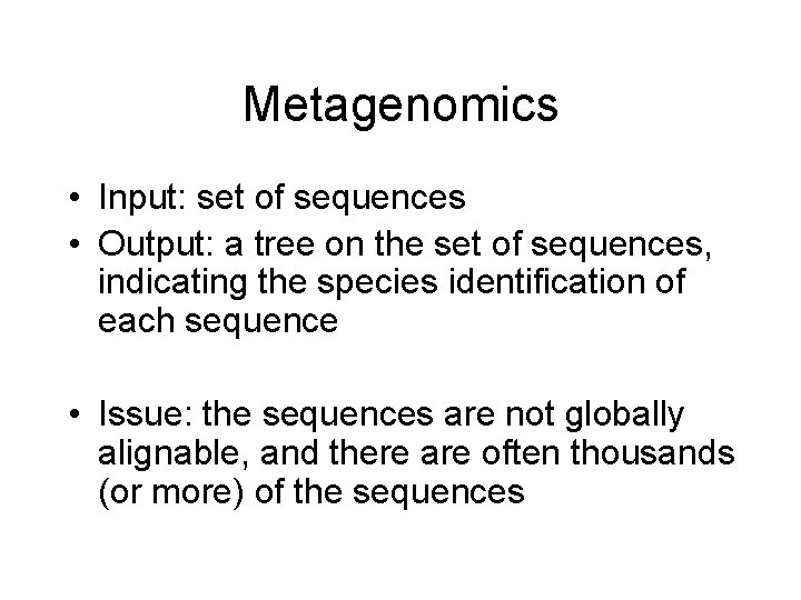 Metagenomics • Input: set of sequences • Output: a tree on the set of