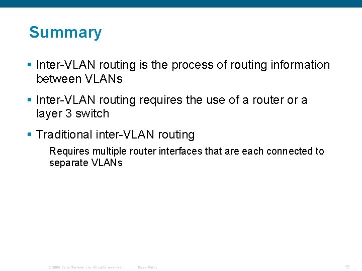 Summary § Inter-VLAN routing is the process of routing information between VLANs § Inter-VLAN