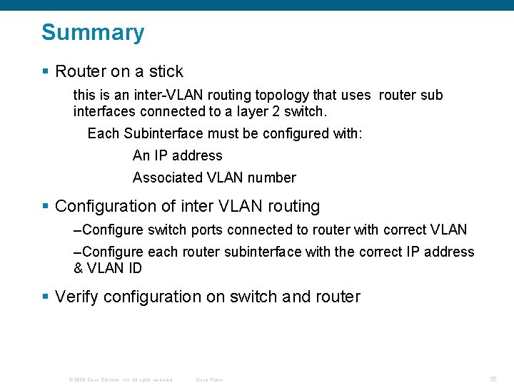 Summary § Router on a stick this is an inter-VLAN routing topology that uses