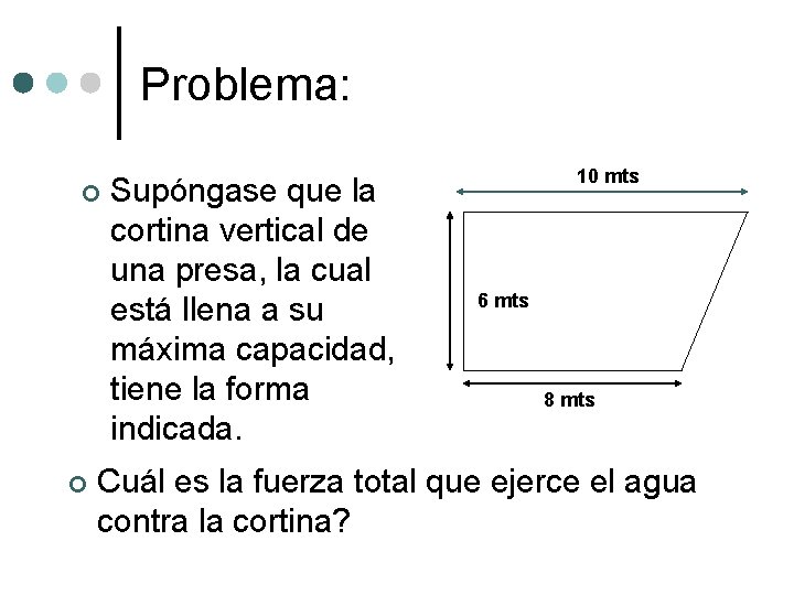 Problema: ¢ ¢ Supóngase que la cortina vertical de una presa, la cual está Problema: ¢ ¢ Supóngase que la cortina vertical de una presa, la cual está
