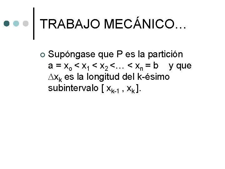 TRABAJO MECÁNICO… ¢ Supóngase que P es la partición a = xo < x TRABAJO MECÁNICO… ¢ Supóngase que P es la partición a = xo < x