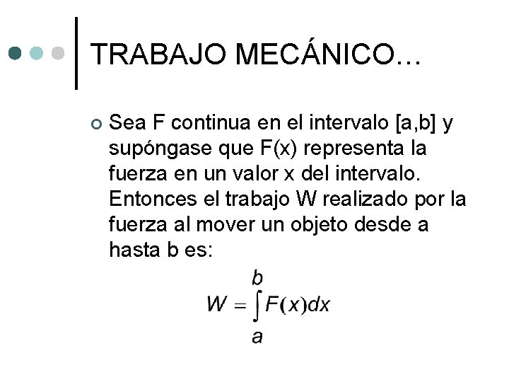 TRABAJO MECÁNICO… ¢ Sea F continua en el intervalo [a, b] y supóngase que