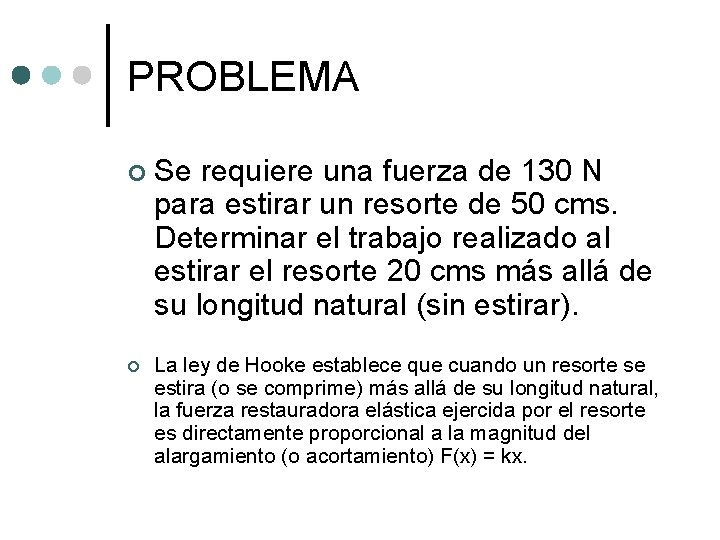 PROBLEMA ¢ ¢ Se requiere una fuerza de 130 N para estirar un resorte PROBLEMA ¢ ¢ Se requiere una fuerza de 130 N para estirar un resorte