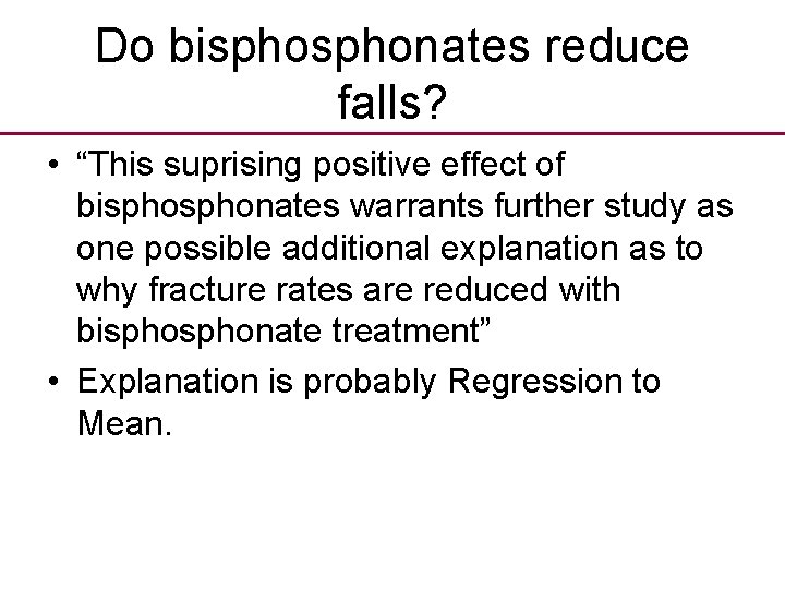 Do bisphonates reduce falls? • “This suprising positive effect of bisphonates warrants further study