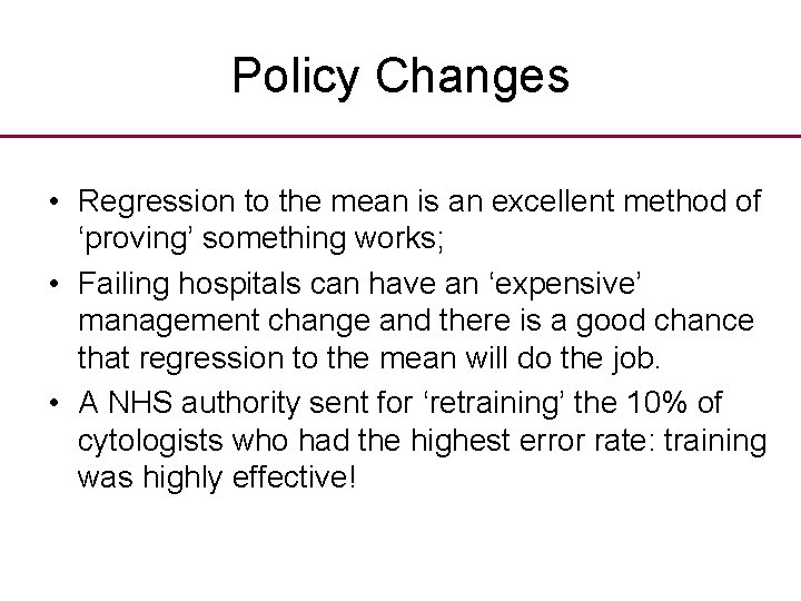 Policy Changes • Regression to the mean is an excellent method of ‘proving’ something