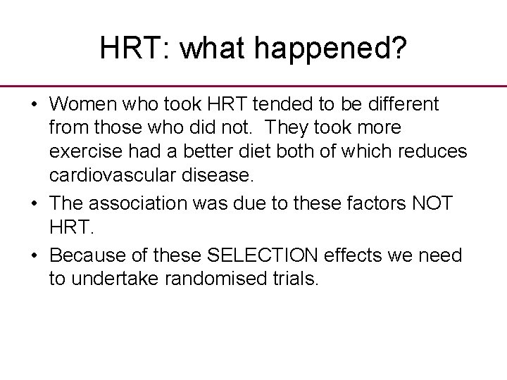 HRT: what happened? • Women who took HRT tended to be different from those