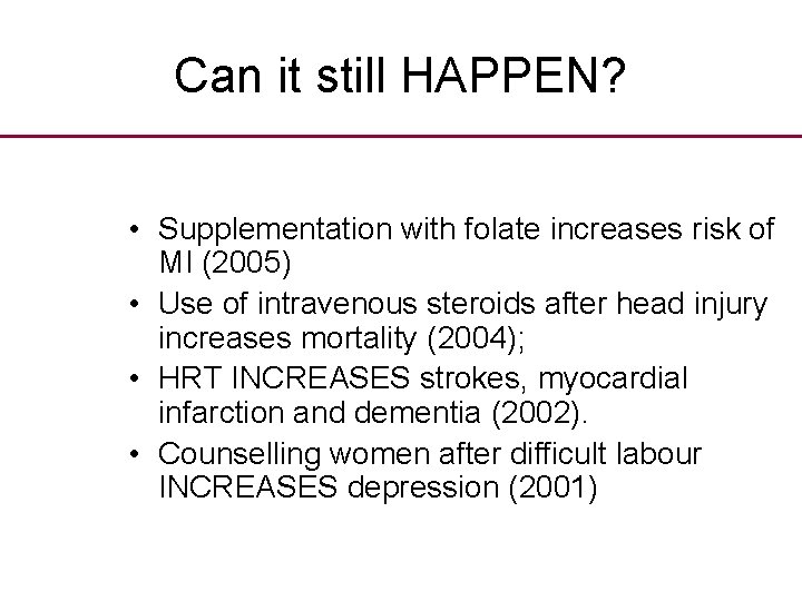 Can it still HAPPEN? • Supplementation with folate increases risk of MI (2005) •