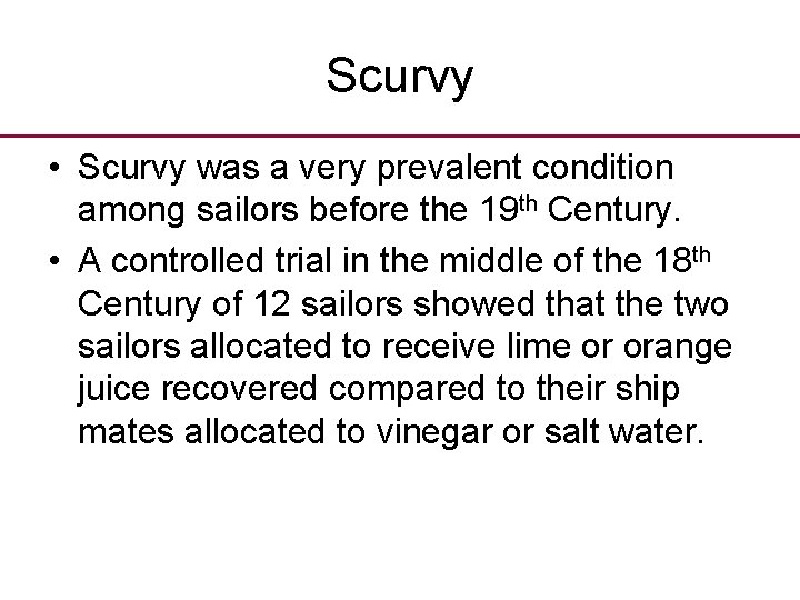 Scurvy • Scurvy was a very prevalent condition among sailors before the 19 th Scurvy • Scurvy was a very prevalent condition among sailors before the 19 th