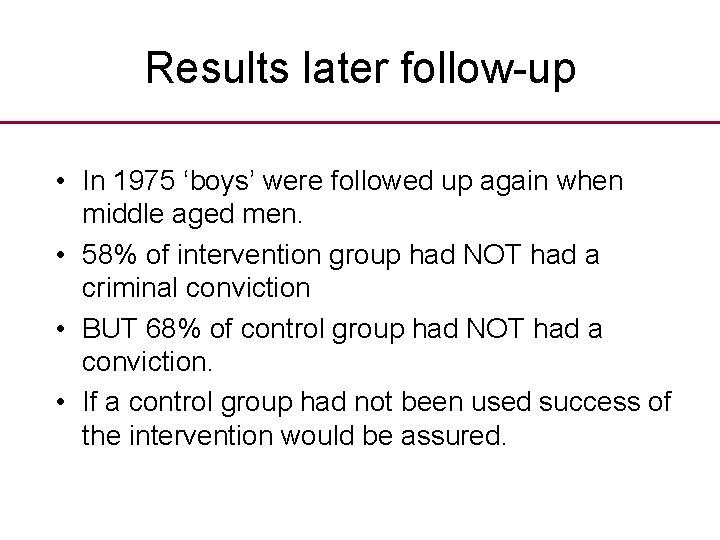 Results later follow-up • In 1975 ‘boys’ were followed up again when middle aged