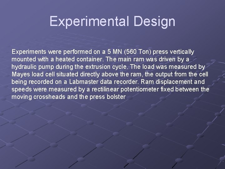 Experimental Design Experiments were performed on a 5 MN (560 Ton) press vertically mounted