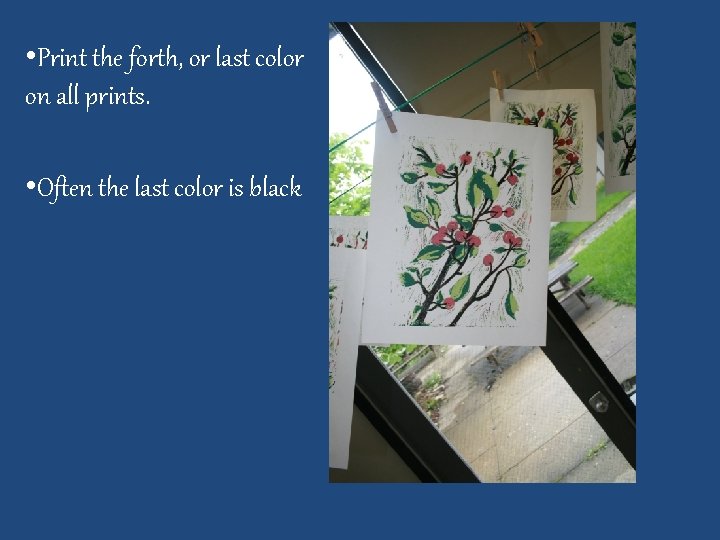  • Print the forth, or last color on all prints. • Often the