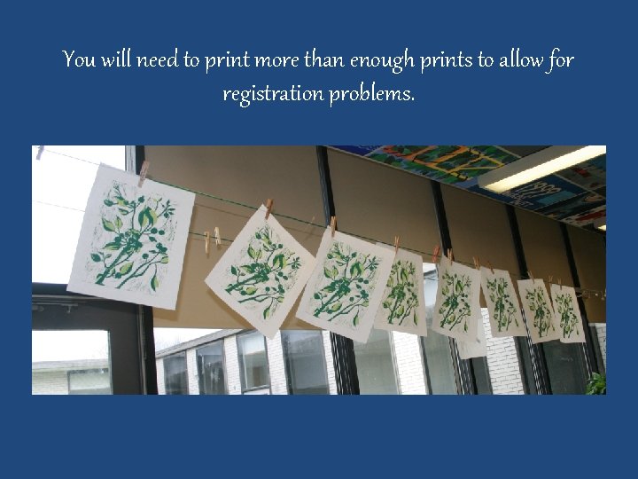 You will need to print more than enough prints to allow for registration problems.