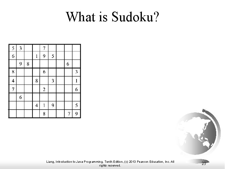 What is Sudoku? Liang, Introduction to Java Programming, Tenth Edition, (c) 2013 Pearson Education,