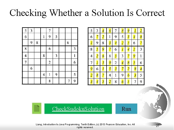 Checking Whether a Solution Is Correct Check. Sudoku. Solution Run Liang, Introduction to Java