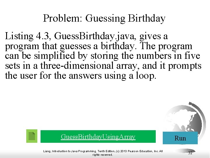 Problem: Guessing Birthday Listing 4. 3, Guess. Birthday. java, gives a program that guesses