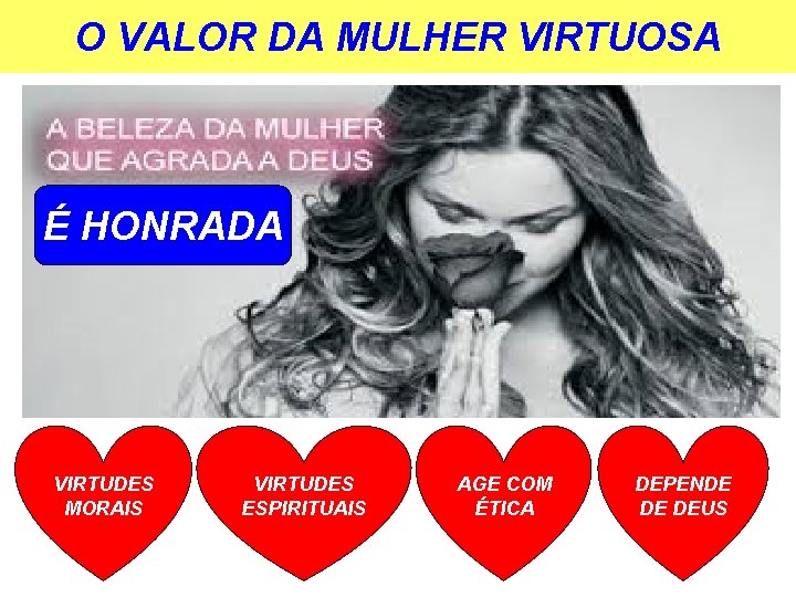 O VALOR DA MULHER VIRTUOSA É HONRADA VIRTUDES MORAIS VIRTUDES ESPIRITUAIS AGE COM ÉTICA