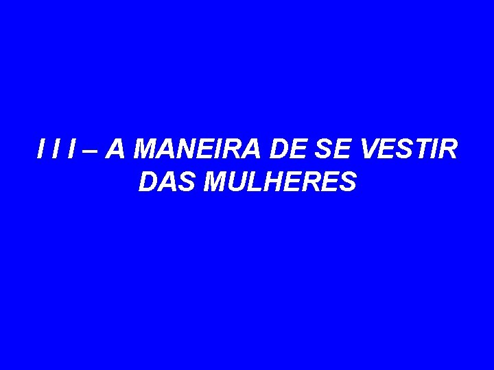 I I I – A MANEIRA DE SE VESTIR DAS MULHERES 