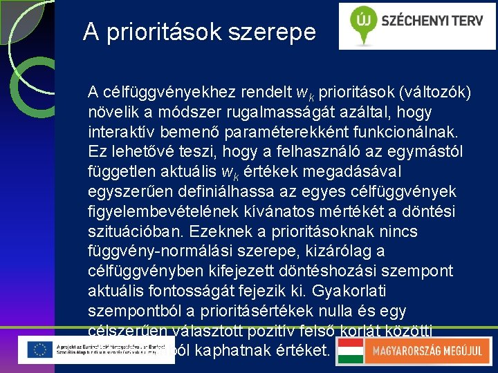 A prioritások szerepe A célfüggvényekhez rendelt wk prioritások (változók) növelik a módszer rugalmasságát azáltal,