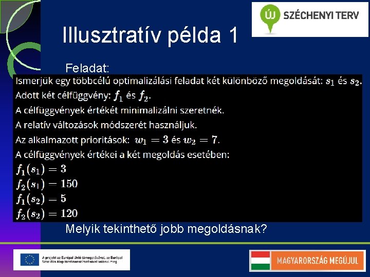 Illusztratív példa 1 Feladat: Melyik tekinthető jobb megoldásnak? 