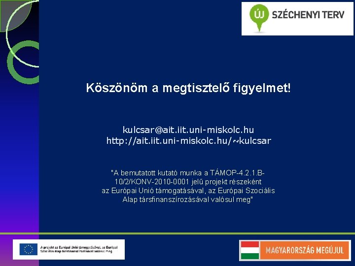 Köszönöm a megtisztelő figyelmet! kulcsar@ait. iit. uni-miskolc. hu http: //ait. iit. uni-miskolc. hu/~kulcsar "A