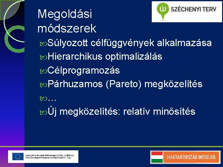 Megoldási módszerek Súlyozott célfüggvények alkalmazása Hierarchikus optimalizálás Célprogramozás Párhuzamos (Pareto) megközelítés … Új megközelítés: