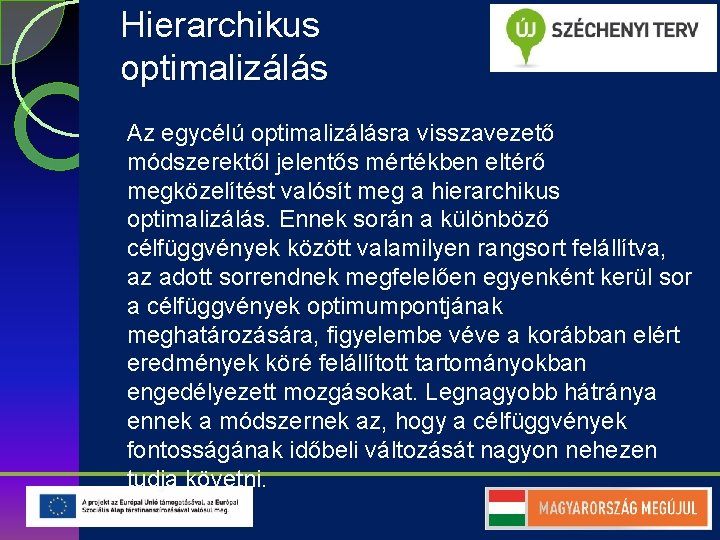 Hierarchikus optimalizálás Az egycélú optimalizálásra visszavezető módszerektől jelentős mértékben eltérő megközelítést valósít meg a