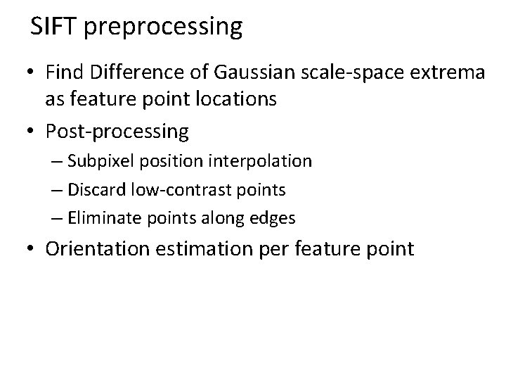 SIFT preprocessing • Find Difference of Gaussian scale-space extrema as feature point locations •